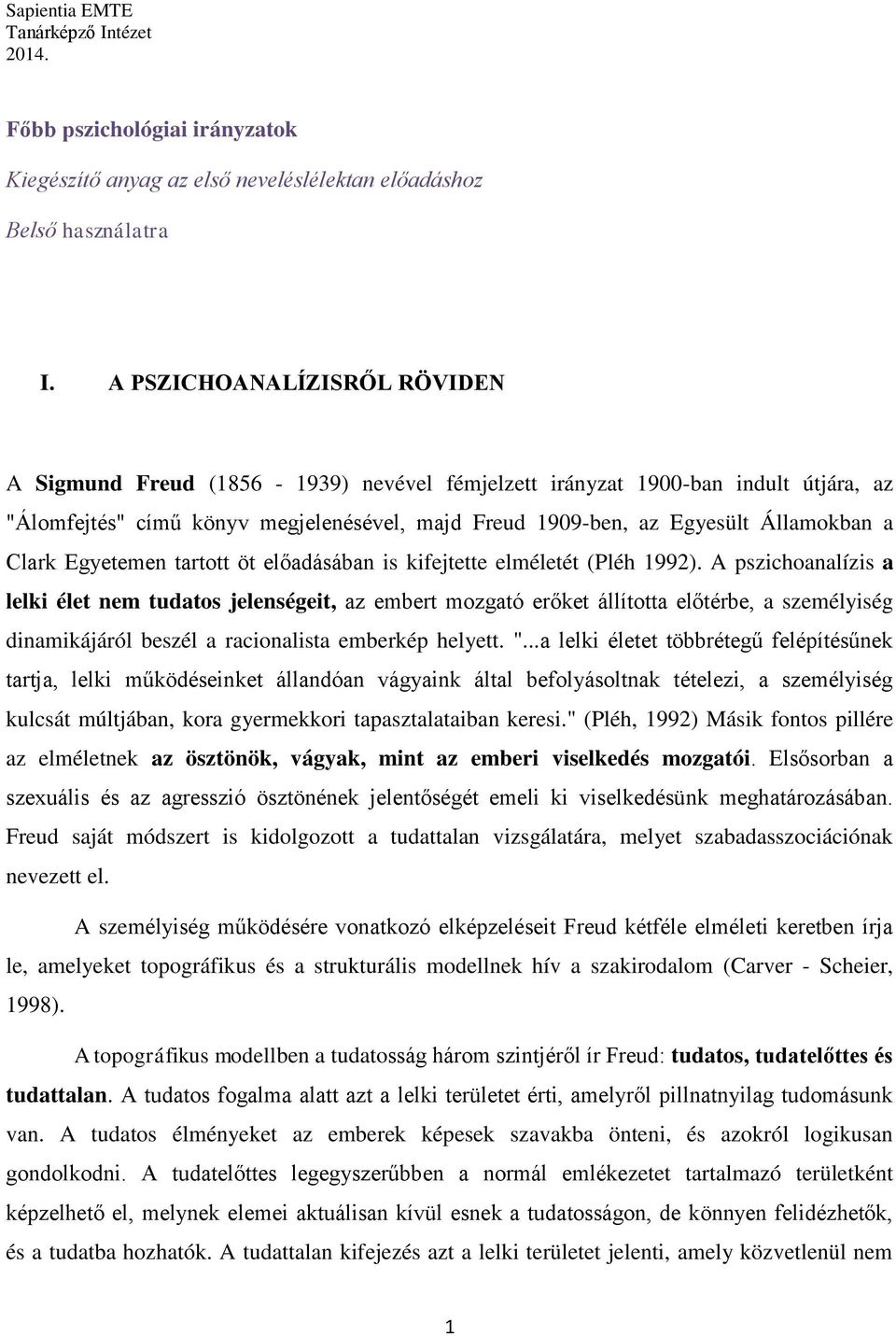 Clark Egyetemen tartott öt előadásában is kifejtette elméletét (Pléh 1992).