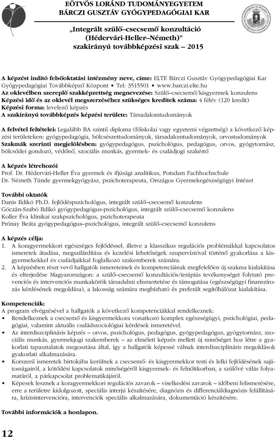 hu Az oklevélben szereplõ szakképzettség megnevezése: Szülõ csecsemõ/kisgyermek konzulens Képzési idõ és az oklevél megszerzéséhez szükséges kreditek száma: 4 félév (120 kredit) Képzési forma: