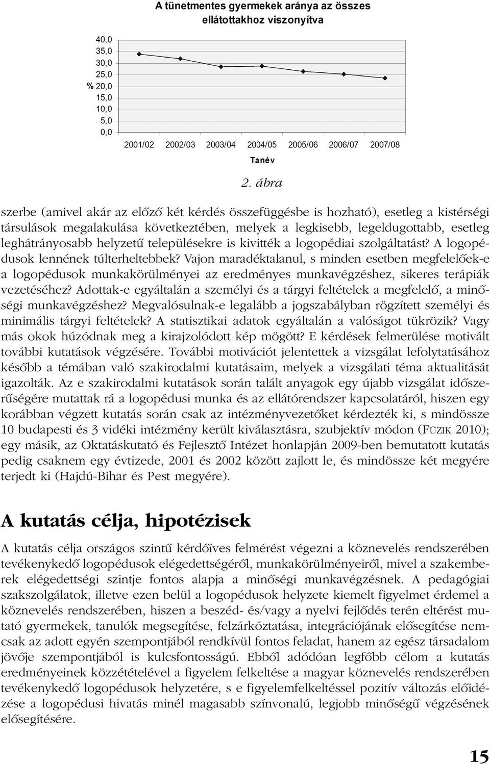 Vajon maradéktalanul, s minden esetben megfelelõek-e a logopédusok munkakörülményei az eredményes munkavégzéshez, sikeres terápiák vezetéséhez?