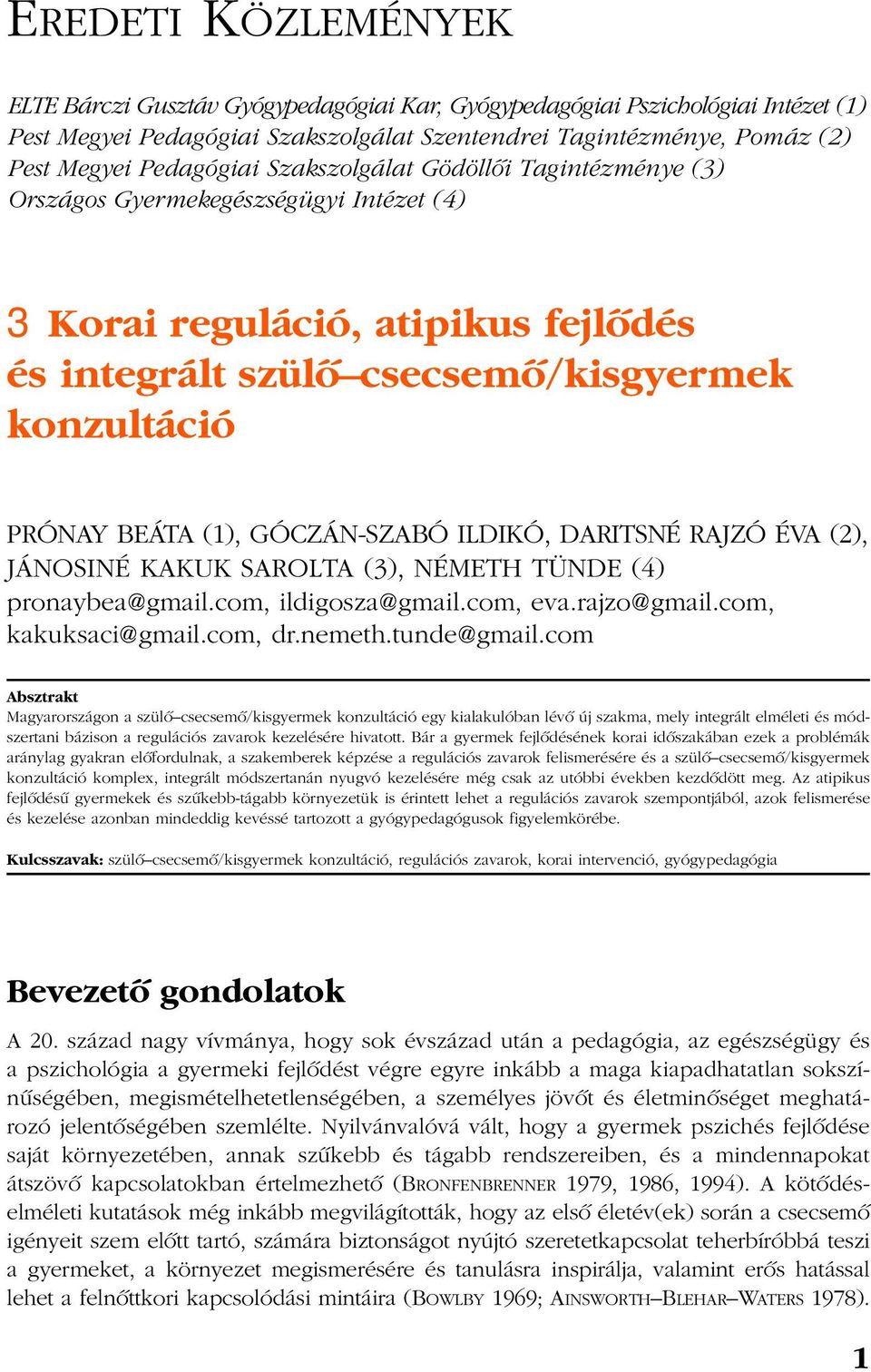 ILDIKÓ, DARITSNÉ RAJZÓ ÉVA (2), JÁNOSINÉ KAKUK SAROLTA (3), NÉMETH TÜNDE (4) pronaybea@gmail.com, ildigosza@gmail.com, eva.rajzo@gmail.com, kakuksaci@gmail.com, dr.nemeth.tunde@gmail.