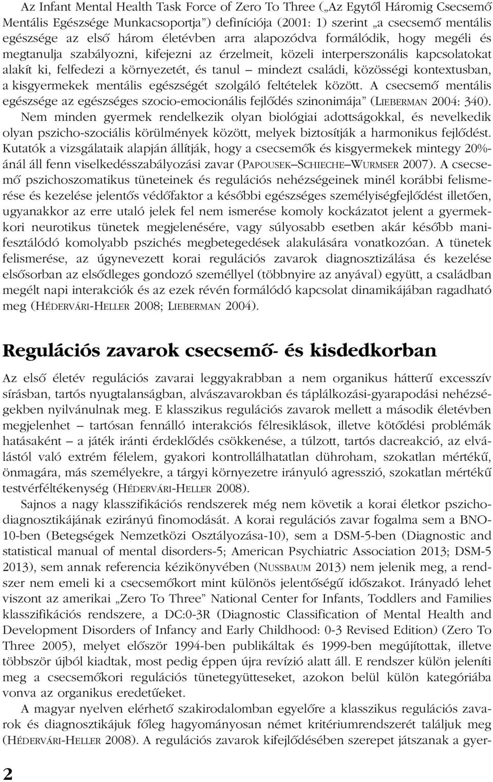 családi, közösségi kontextusban, a kisgyermekek mentális egészségét szolgáló feltételek között.