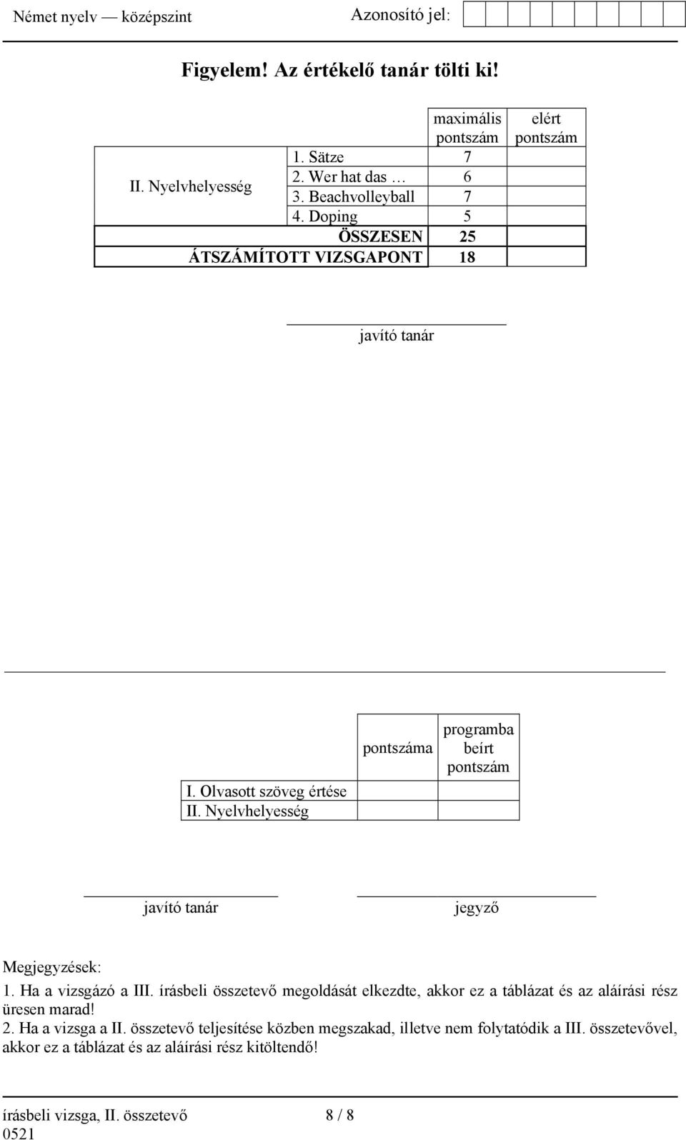 Nyelvhelyesség pontszáma programba beírt pontszám javító tanár jegyző Megjegyzések: 1. Ha a vizsgázó a III.