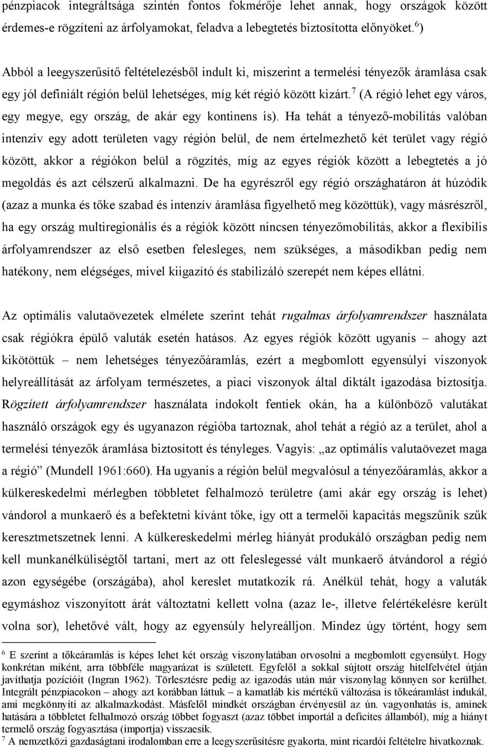 7 (A régió lehet egy város, egy megye, egy ország, de akár egy kontinens is).