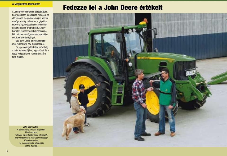 Egy John Deere-t birtokolni több mint rendelkezni egy munkagéppel.