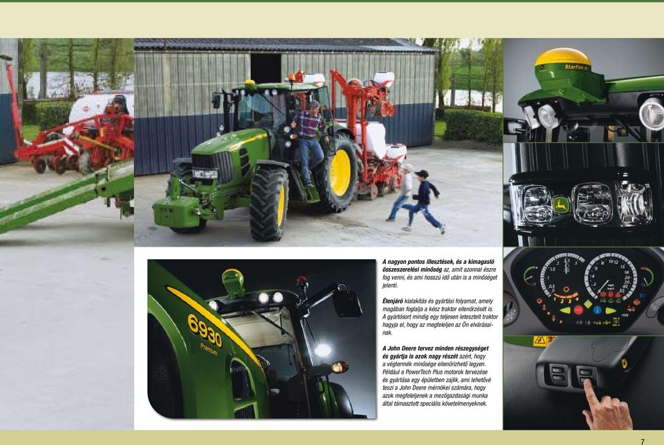 A gyártósort mindig egy teljesen letesztelt traktor hagyja el, hogy az megfeleljen az Ön elvárásainak.