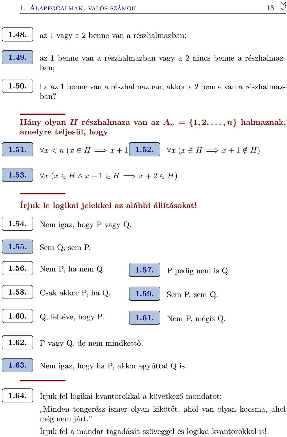 x (x H x + H = x + H) Írjuk le logikai jelekkel az alábbi állításokat!.54. Nem igaz, hogy P vagy Q..55. Sem Q, sem P..56. Nem P, ha nem Q..57. P pedig nem is Q..58. Csak akkor P, ha Q..59.