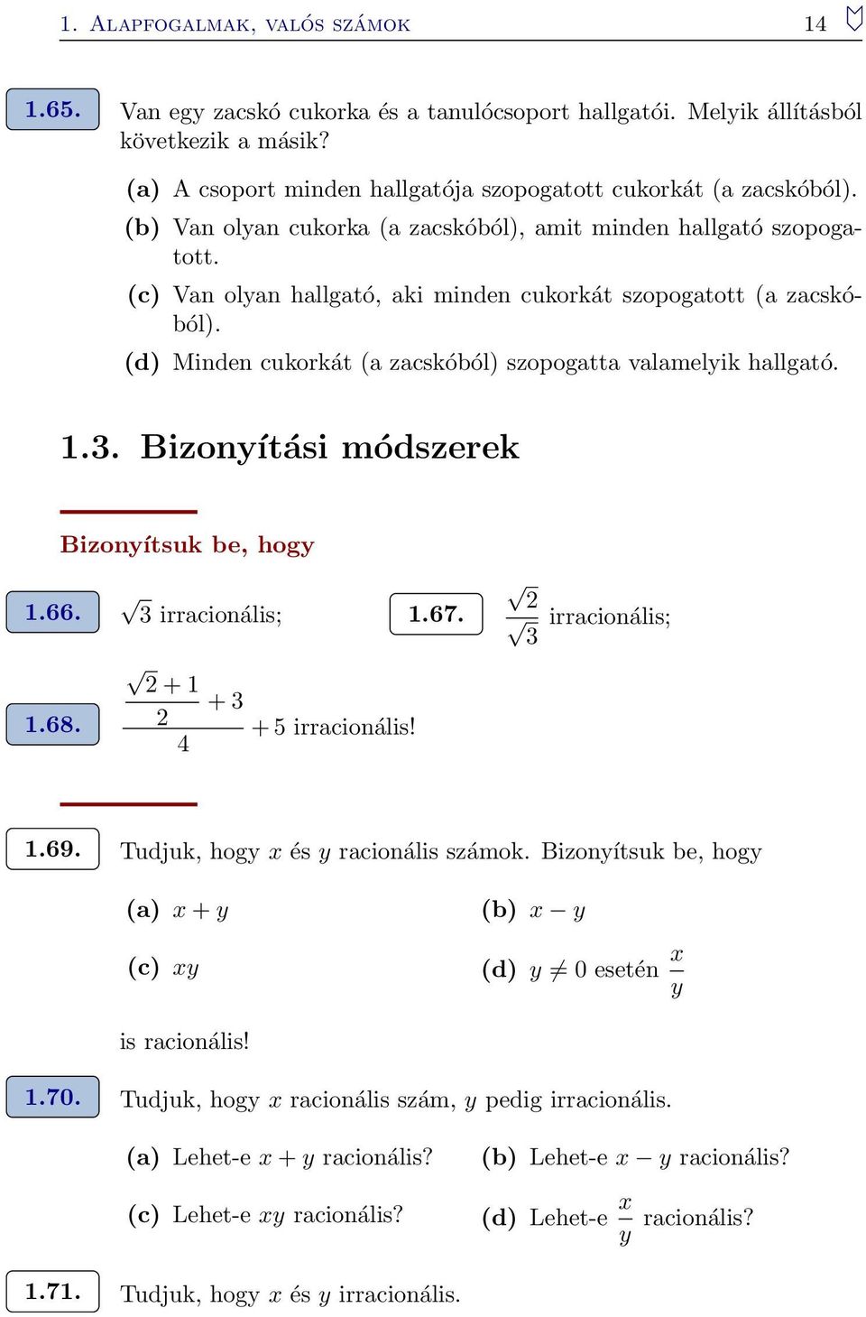 (d) Minden cukorkát (a zacskóból) szopogatta valamelyik hallgató..3. Bizonyítási módszerek Bizonyítsuk be, hogy.66. 3 irracionális;.67. 3 irracionális;.68. + + 3 + 5 irracionális! 4.69.