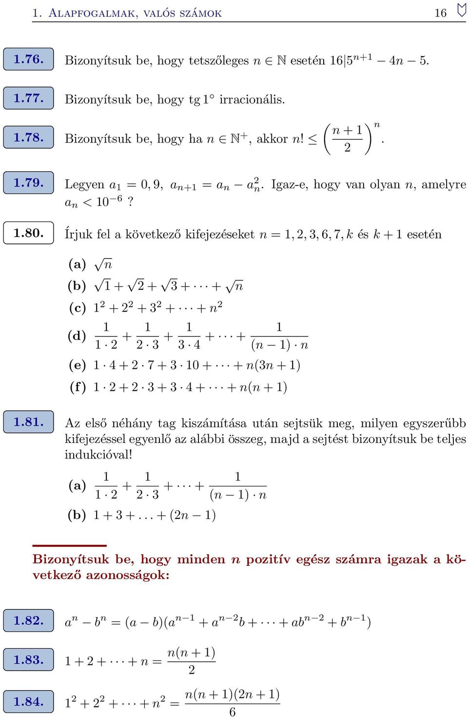 Írjuk fel a következő kifejezéseket n =,, 3, 6, 7, k és k + esetén (a) n (b) + + 3 + + n (c) + + 3 + + n (d) + 3 + 3 4 + + (n ) n (e) 4 + 7 + 3 0 + + n(3n + ) (f) + 3 + 3 4 + + n(n + ).8.