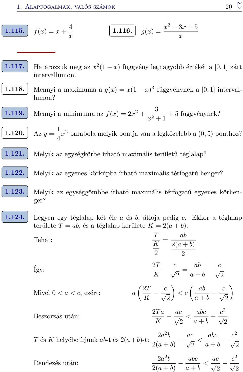 .. Melyik az egységkörbe írható maximális területű téglalap?.. Melyik az egyenes körkúpba írható maximális térfogatú henger?.3. Melyik az egységgömbbe írható maximális térfogatú egyenes körhenger?.4.