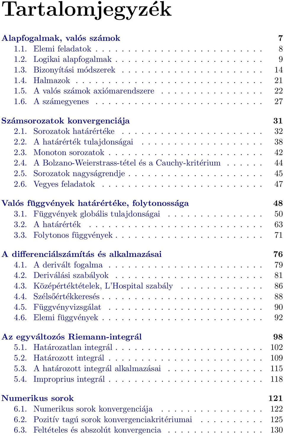 .................. 38.3. Monoton sorozatok........................ 4.4. A Bolzano-Weierstrass-tétel és a Cauchy-kritérium...... 44.5. Sorozatok nagyságrendje..................... 45.6.