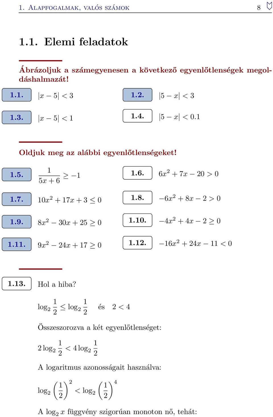 8. 6x + 8x > 0.9. 8x 30x + 5 0.0. 4x + 4x 0.. 9x 4x + 7 0.. 6x + 4x < 0.3. Hol a hiba?