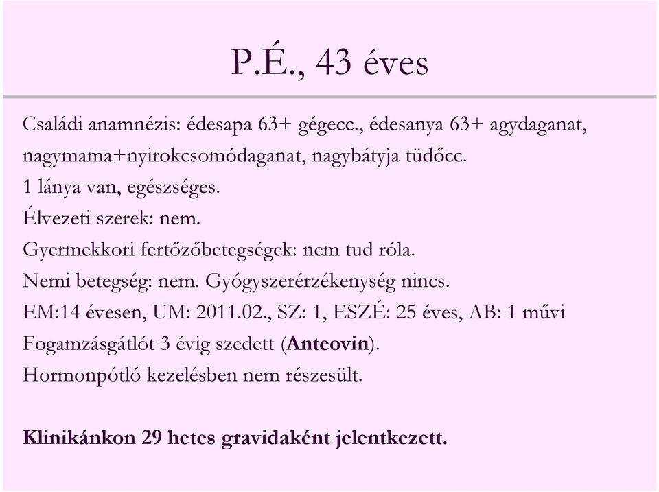 Élvezeti szerek: nem. Gyermekkori fertőzőbetegségek: nem tud róla. Nemi betegség: nem. Gyógyszerérzékenység nincs.