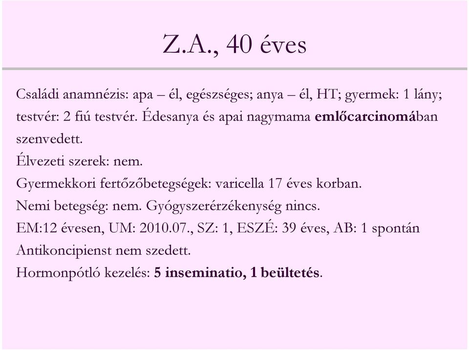 Gyermekkori fertőzőbetegségek: varicella 17 éves korban. Nemi betegség: nem. Gyógyszerérzékenység nincs.