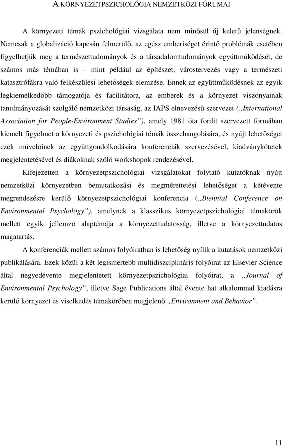 mint például az építészet, várostervezés vagy a természeti katasztrófákra való felkészülési lehetőségek elemzése.