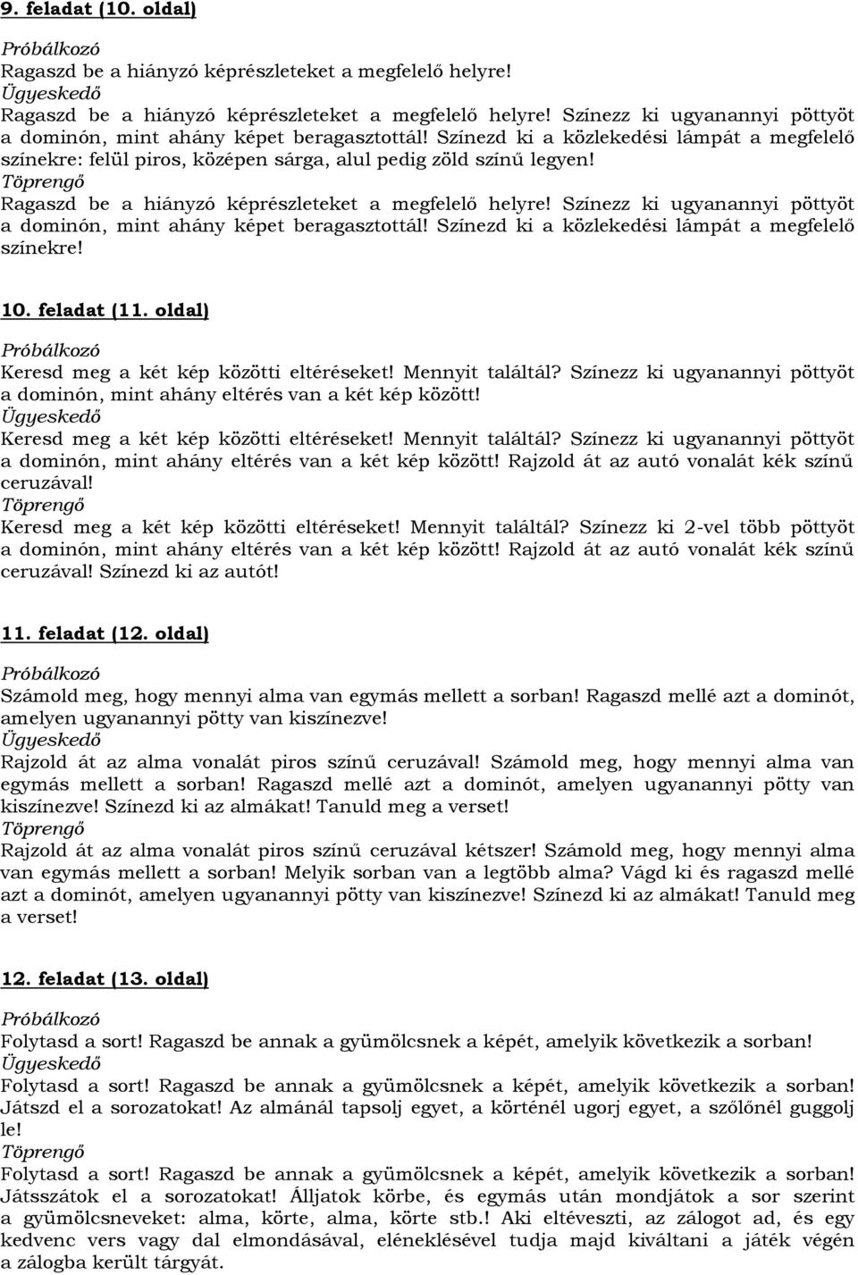 Színezz ki ugyanannyi pöttyöt a dominón, mint ahány képet beragasztottál! Színezd ki a közlekedési lámpát a megfelelő színekre! 10. feladat (11.