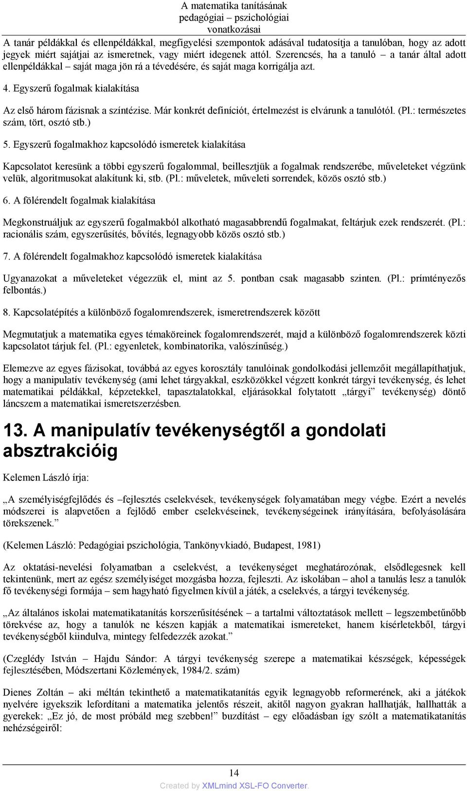 Már konkrét definíciót, értelmezést is elvárunk a tanulótól. (Pl.: természetes szám, tört, osztó stb.) 5.