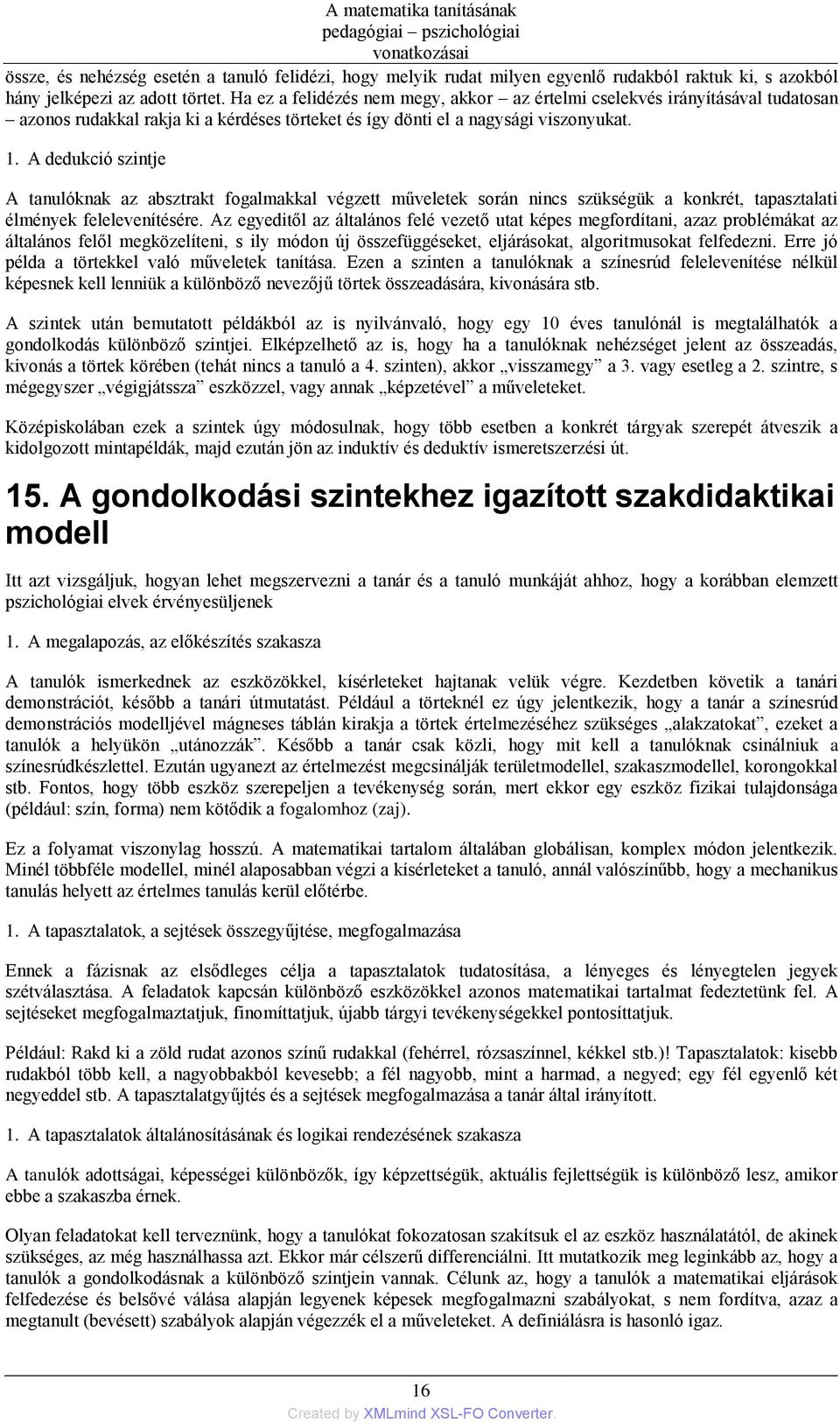 A dedukció szintje A tanulóknak az absztrakt fogalmakkal végzett műveletek során nincs szükségük a konkrét, tapasztalati élmények felelevenítésére.