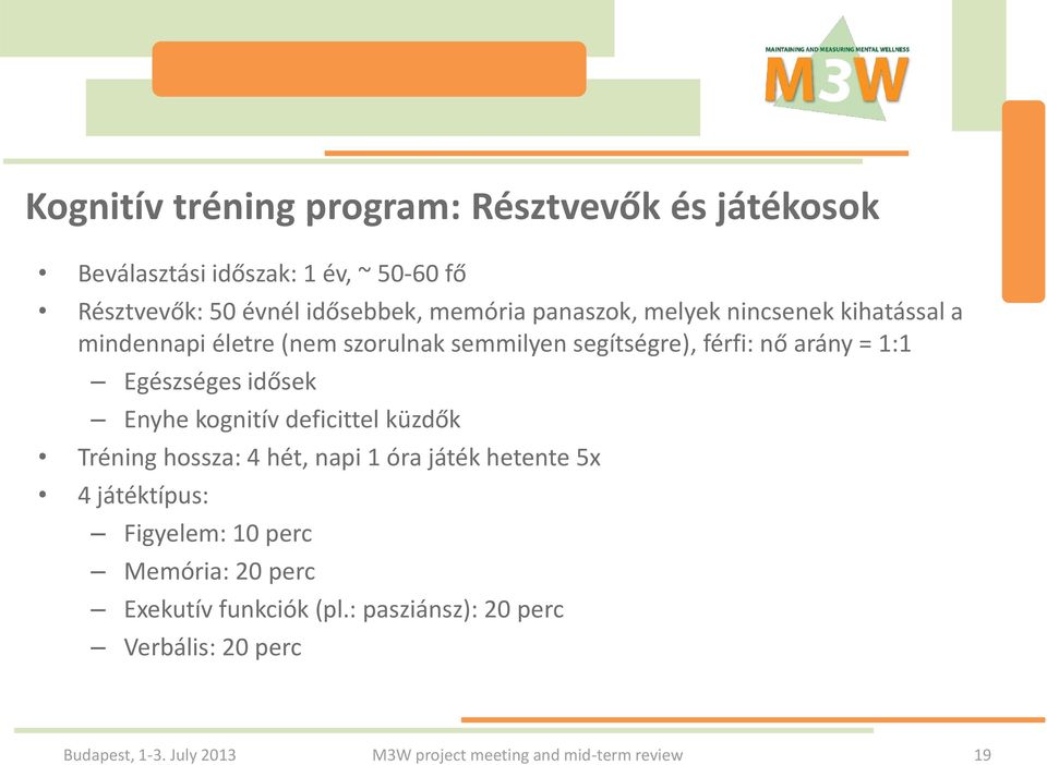 idősek Enyhe kognitív deficittel küzdők Tréning hossza: 4 hét, napi 1 óra játék hetente 5x 4 játéktípus: Figyelem: 10 perc Memória: