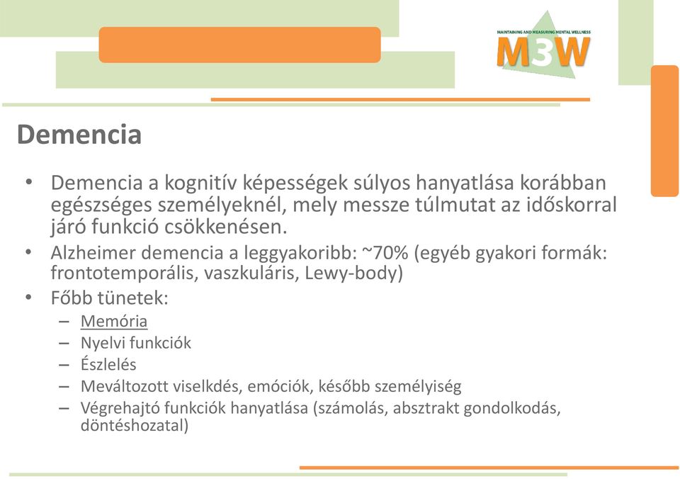 Alzheimer demencia a leggyakoribb: ~70% (egyéb gyakori formák: frontotemporális, vaszkuláris, Lewy-body)