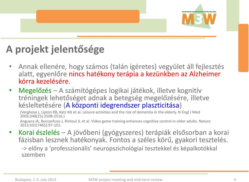 Katz MJ et al. Leisure activities and the risk of dementia in the elderly. N Engl J Med 2003;348(25):2508-2516.) Anguera JA, Boccanfuso J, Rintoul JL et al.