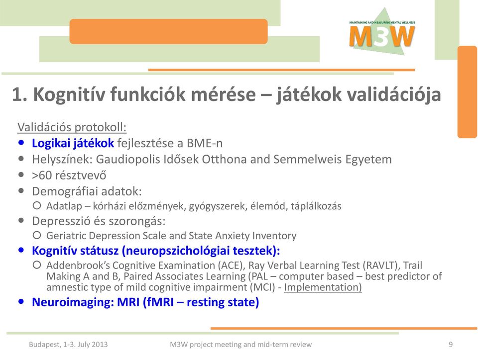 (neuropszichológiai tesztek): Addenbrook s Cognitive Examination (ACE), Ray Verbal Learning Test (RAVLT), Trail Making A and B, Paired Associates Learning (PAL computer based best