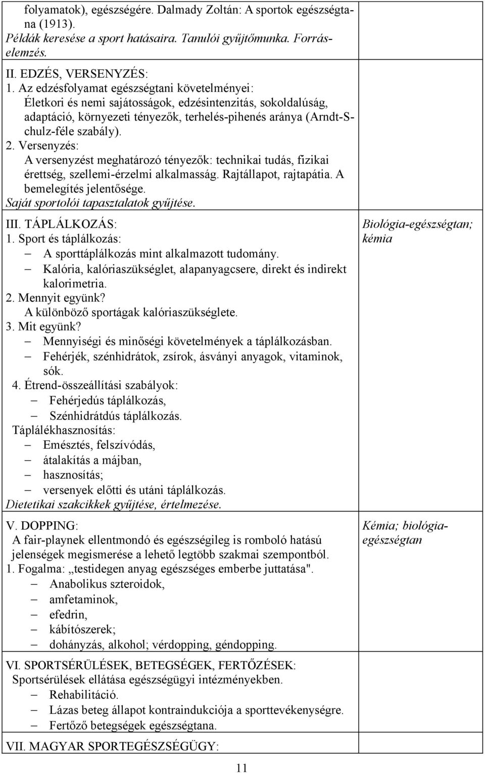 Versenyzés: A versenyzést meghatározó tényezők: technikai tudás, fizikai érettség, szellemi-érzelmi alkalmasság. Rajtállapot, rajtapátia. A bemelegítés jelentősége.