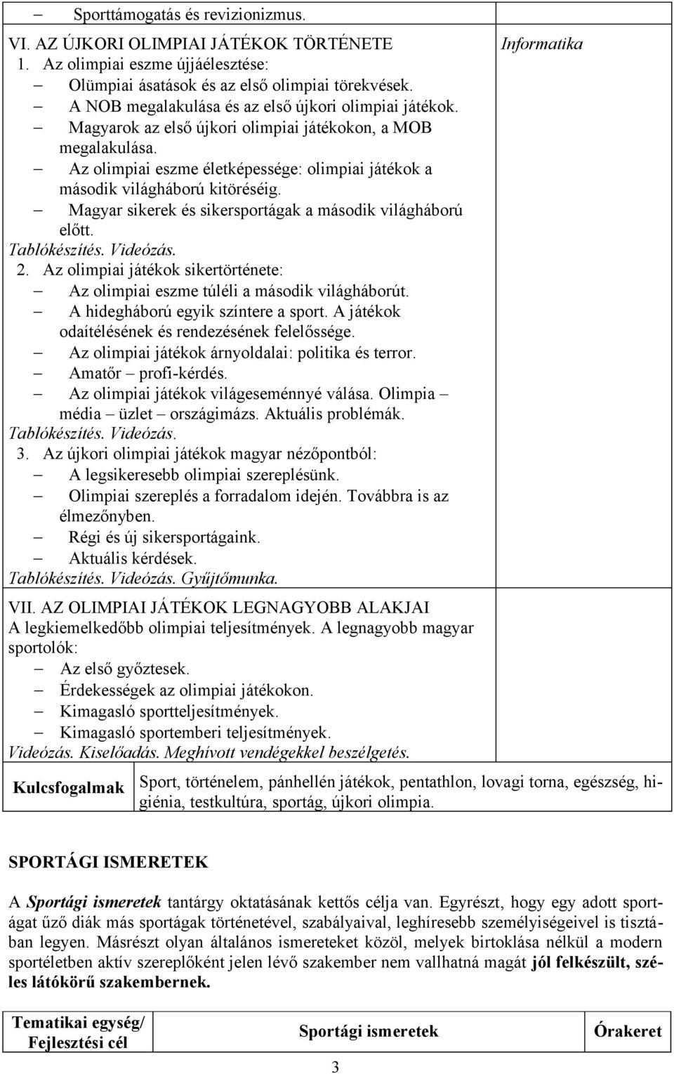 Az olimpiai eszme életképessége: olimpiai játékok a második világháború kitöréséig. Magyar sikerek és sikersportágak a második világháború előtt. Tablókészítés. 2.