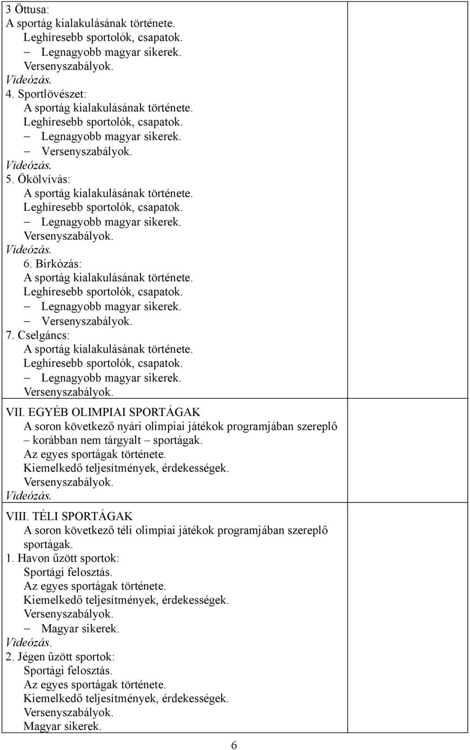 Kiemelkedő teljesítmények, érdekességek. VIII. TÉLI SPORTÁGAK A soron következő téli olimpiai játékok programjában szereplő sportágak. 1.