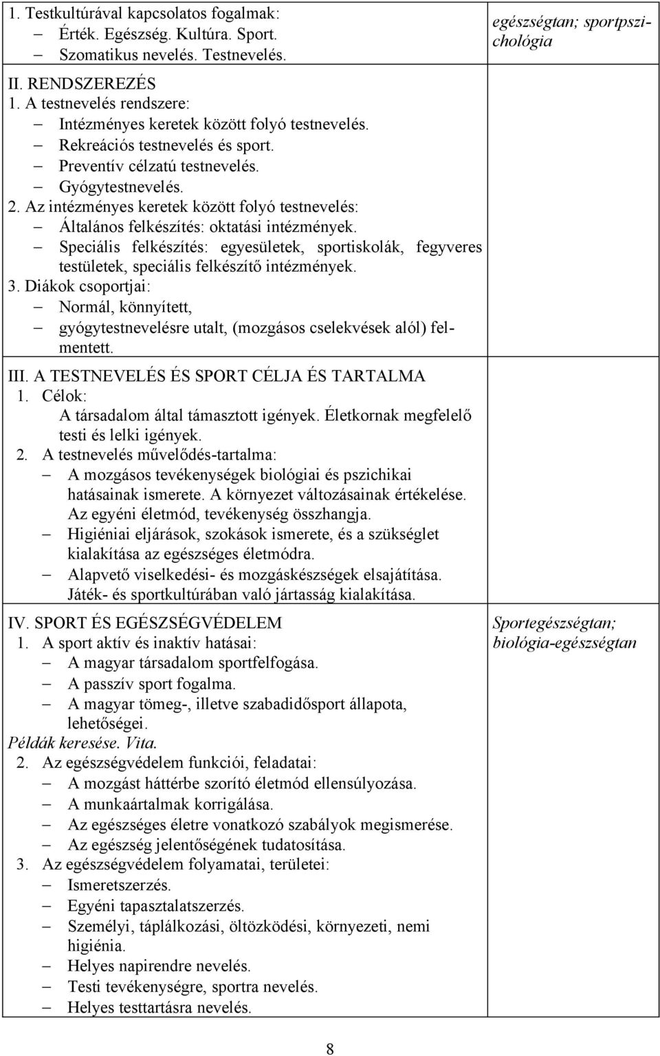 Speciális felkészítés: egyesületek, sportiskolák, fegyveres testületek, speciális felkészítő intézmények. 3.