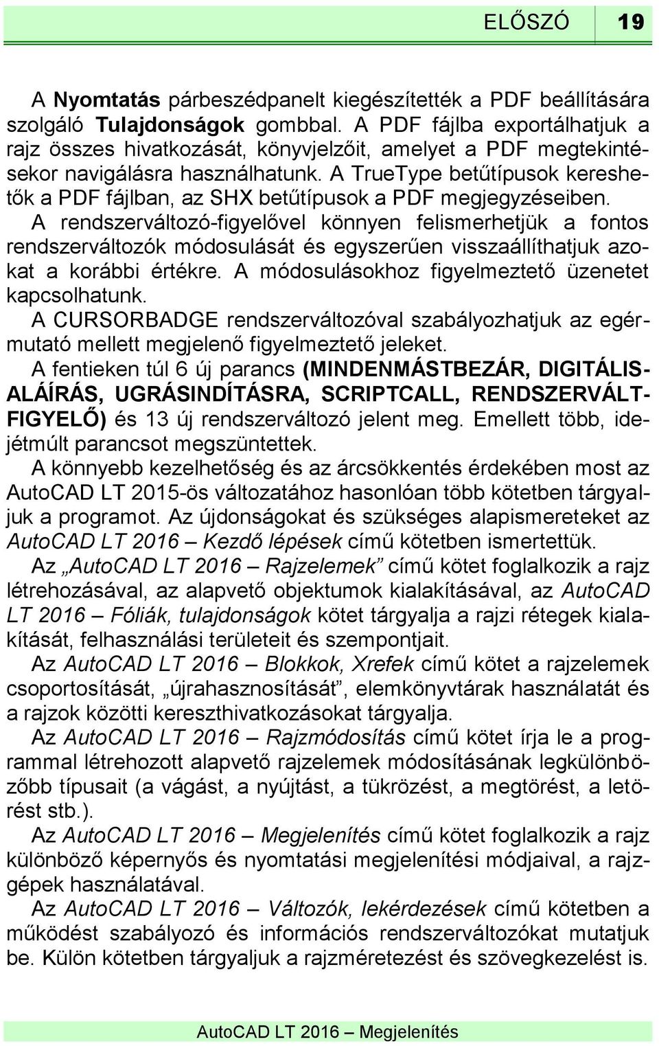 A TrueType betűtípusok kereshetők a PDF fájlban, az SHX betűtípusok a PDF megjegyzéseiben.