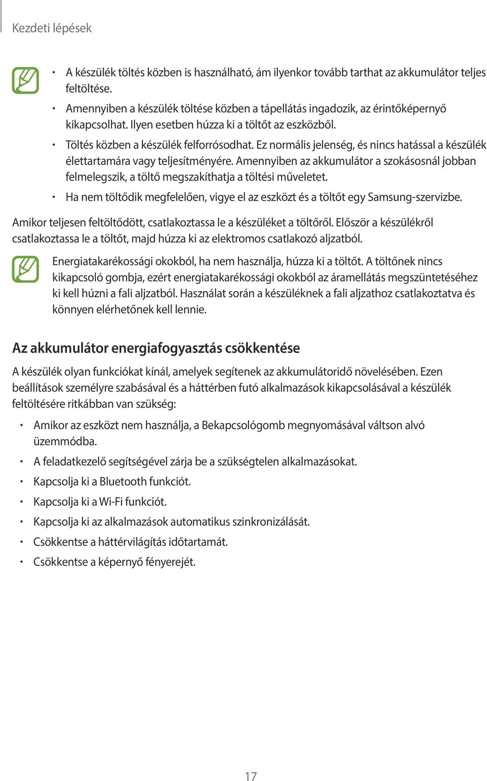 Ez normális jelenség, és nincs hatással a készülék élettartamára vagy teljesítményére. Amennyiben az akkumulátor a szokásosnál jobban felmelegszik, a töltő megszakíthatja a töltési műveletet.