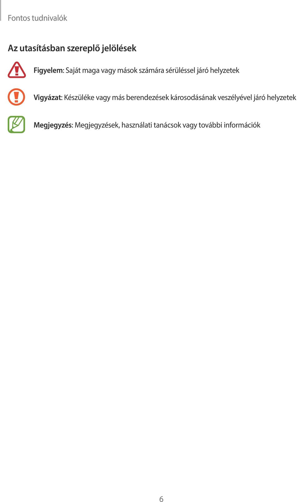 Készüléke vagy más berendezések károsodásának veszélyével járó