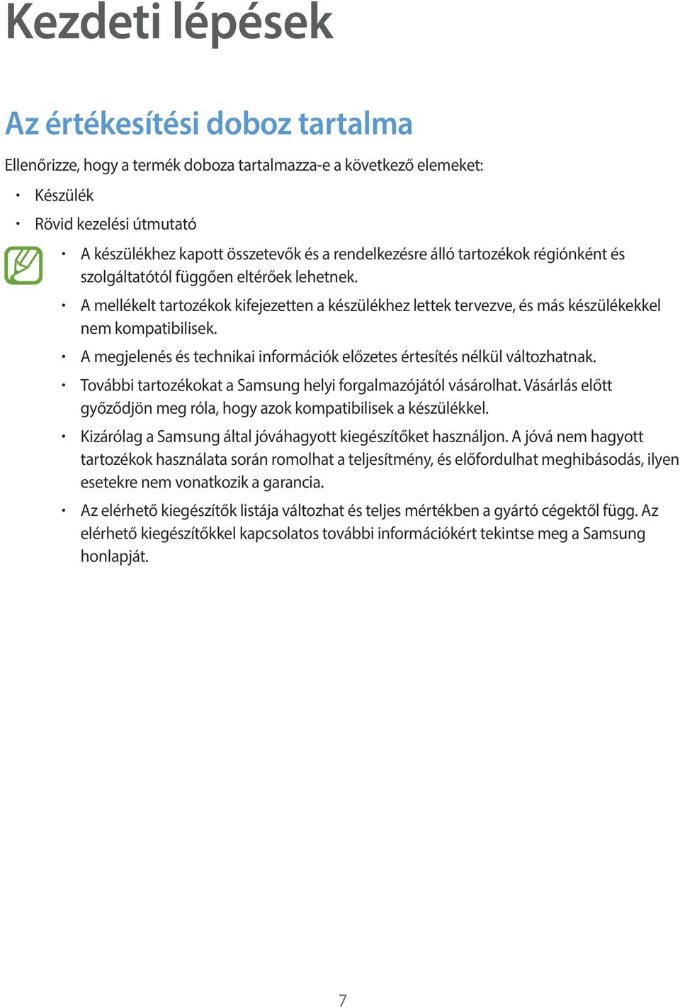 A megjelenés és technikai információk előzetes értesítés nélkül változhatnak. További tartozékokat a Samsung helyi forgalmazójától vásárolhat.