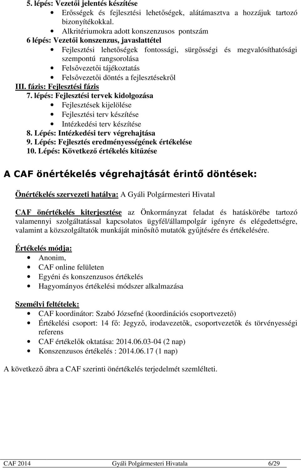 tájékoztatás Felsővezetői döntés a fejlesztésekről III. fázis: Fejlesztési fázis 7.