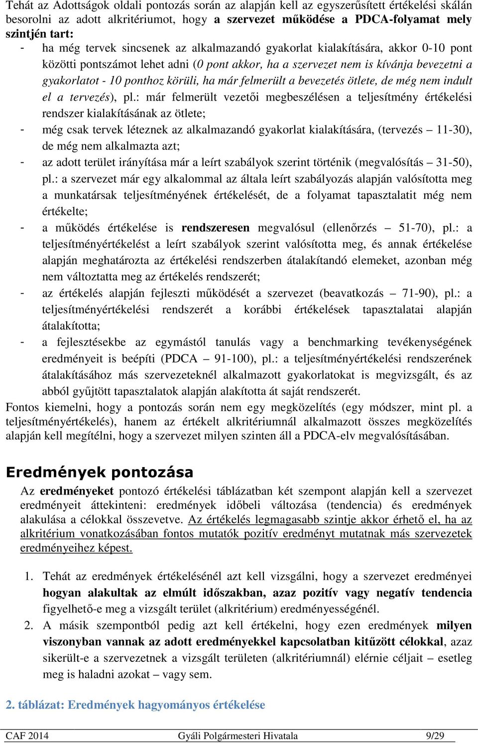 már felmerült a bevezetés ötlete, de még nem indult el a tervezés), pl.