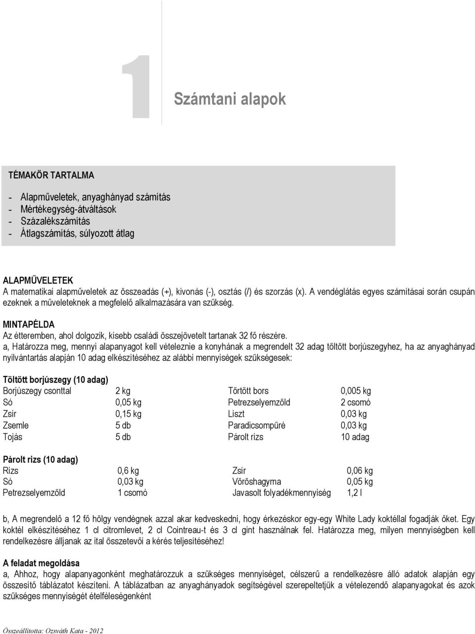 MINTAPÉLDA Az étteremben, ahol dolgozik, kisebb családi összejövetelt tartanak 32 fı részére.