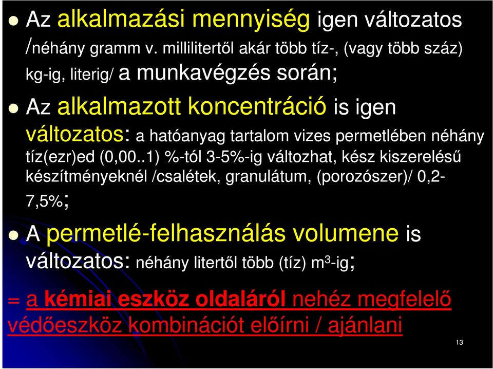 változatos változatos: a hatóanyag tartalom vizes permetlében néhány tíz(ezr)eded (0,00.