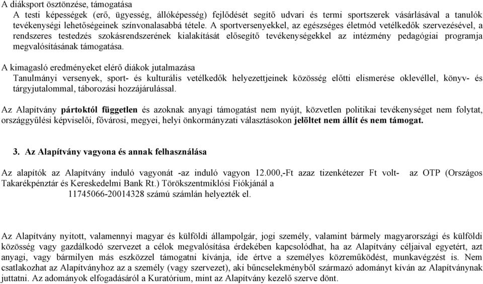 A sportversenyekkel, az egészséges életmód vetélkedők szervezésével, a rendszeres testedzés szokásrendszerének kialakítását elősegítő tevékenységekkel az intézmény pedagógiai programja