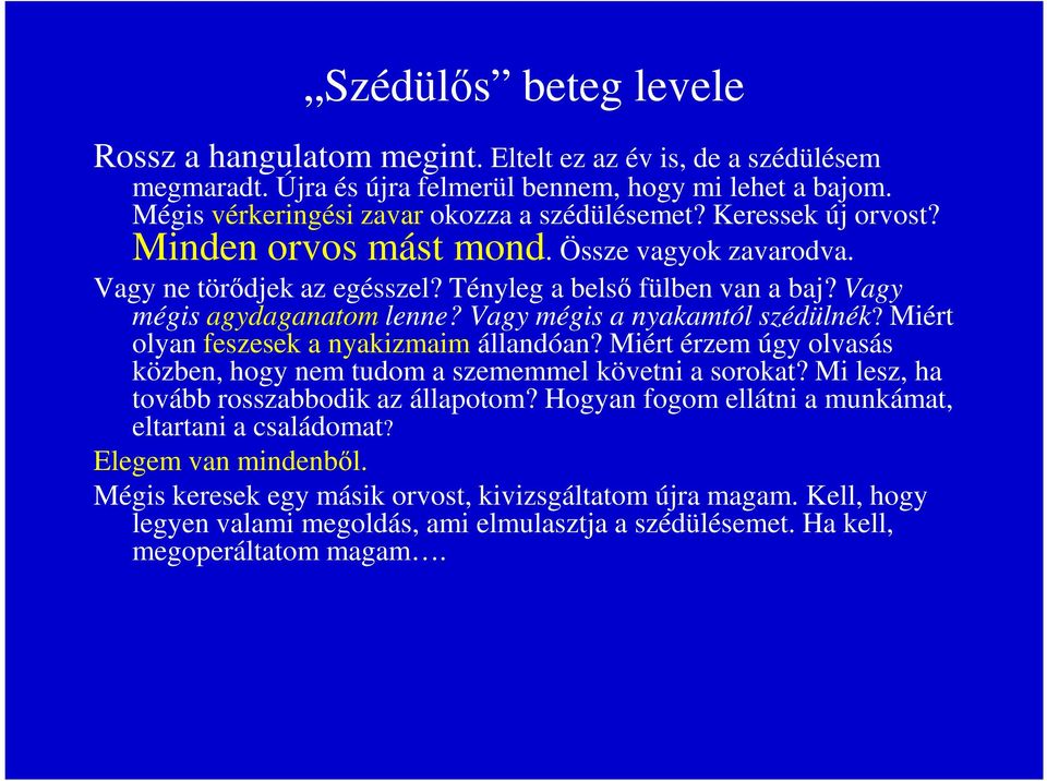 Miért olyan feszesek a nyakizmaim állandóan? Miért érzem úgy olvasás közben, hogy nem tudom a szememmel követni a sorokat? Mi lesz, ha tovább rosszabbodik az állapotom?