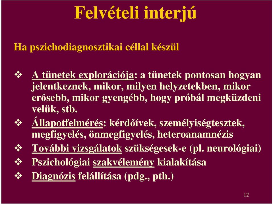 Állapotfelmérés: kérdıívek, személyiségtesztek, megfigyelés, önmegfigyelés, heteroanamnézis További