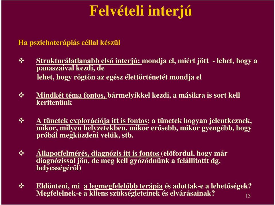 mikor, milyen helyzetekben, mikor erısebb, mikor gyengébb, hogy próbál megküzdeni velük, stb.
