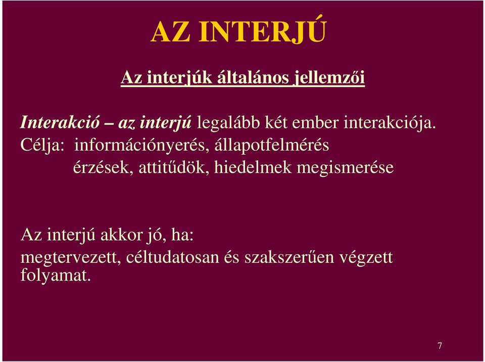 Célja: információnyerés, állapotfelmérés érzések, attitődök,