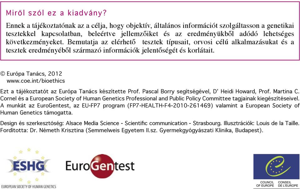 Bemutatja az elérhető tesztek típusait, orvosi célú alkalmazásukat és a tesztek eredményéből származó információk jelentőségét és korlátait. Európa Tanács, 2012 www.coe.