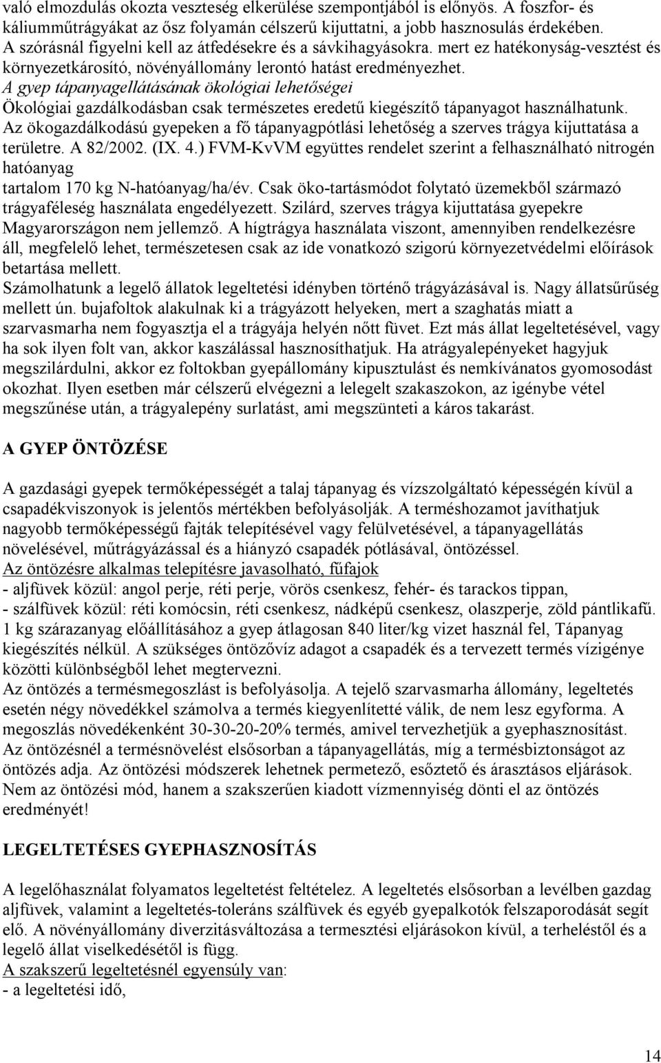 A gyep tápanyagellátásának ökológiai lehetőségei Ökológiai gazdálkodásban csak természetes eredetű kiegészítő tápanyagot használhatunk.