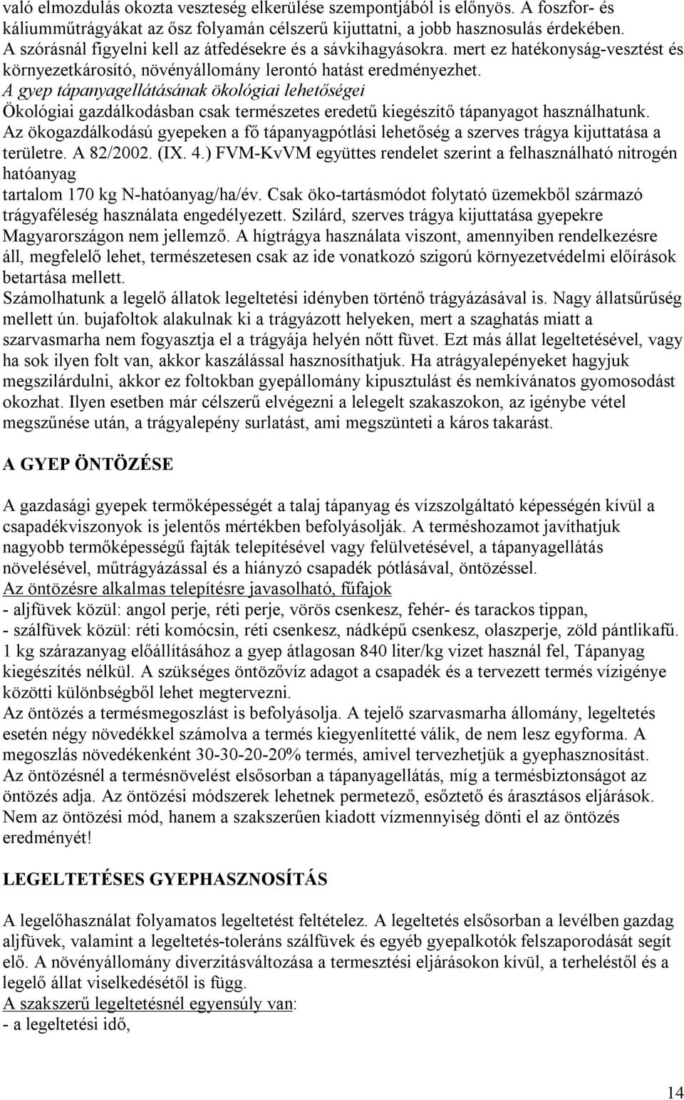 A gyep tápanyagellátásának ökológiai lehetőségei Ökológiai gazdálkodásban csak természetes eredetű kiegészítő tápanyagot használhatunk.