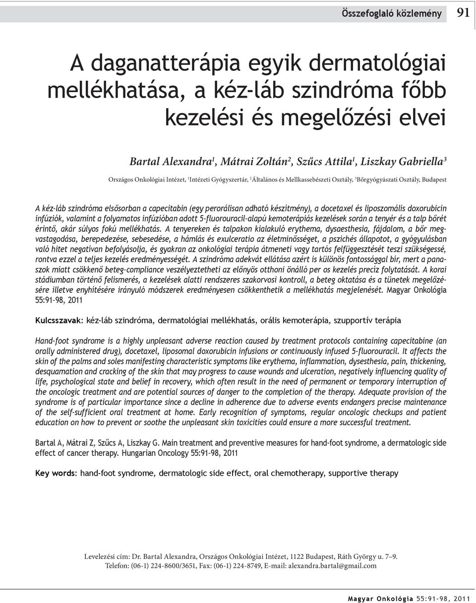 adható készítmény), a docetaxel és liposzomális doxorubicin infúziók, valamint a folyamatos infúzióban adott 5-fluorouracil-alapú kemoterápiás kezelések során a tenyér és a talp bőrét érintő, akár