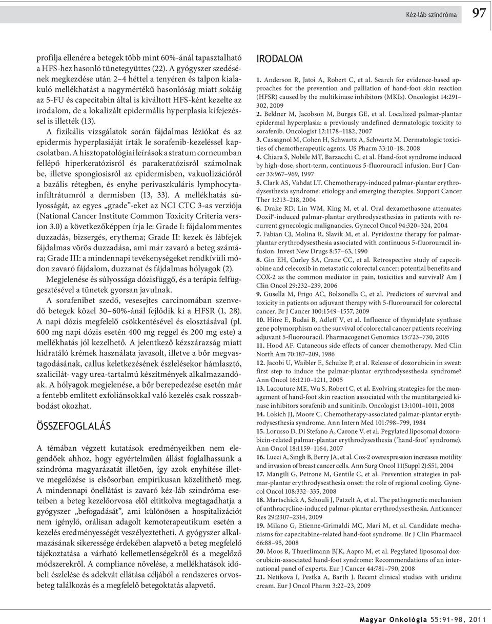 irodalom, de a lokalizált epidermális hyperplasia kifejezéssel is illették (13).