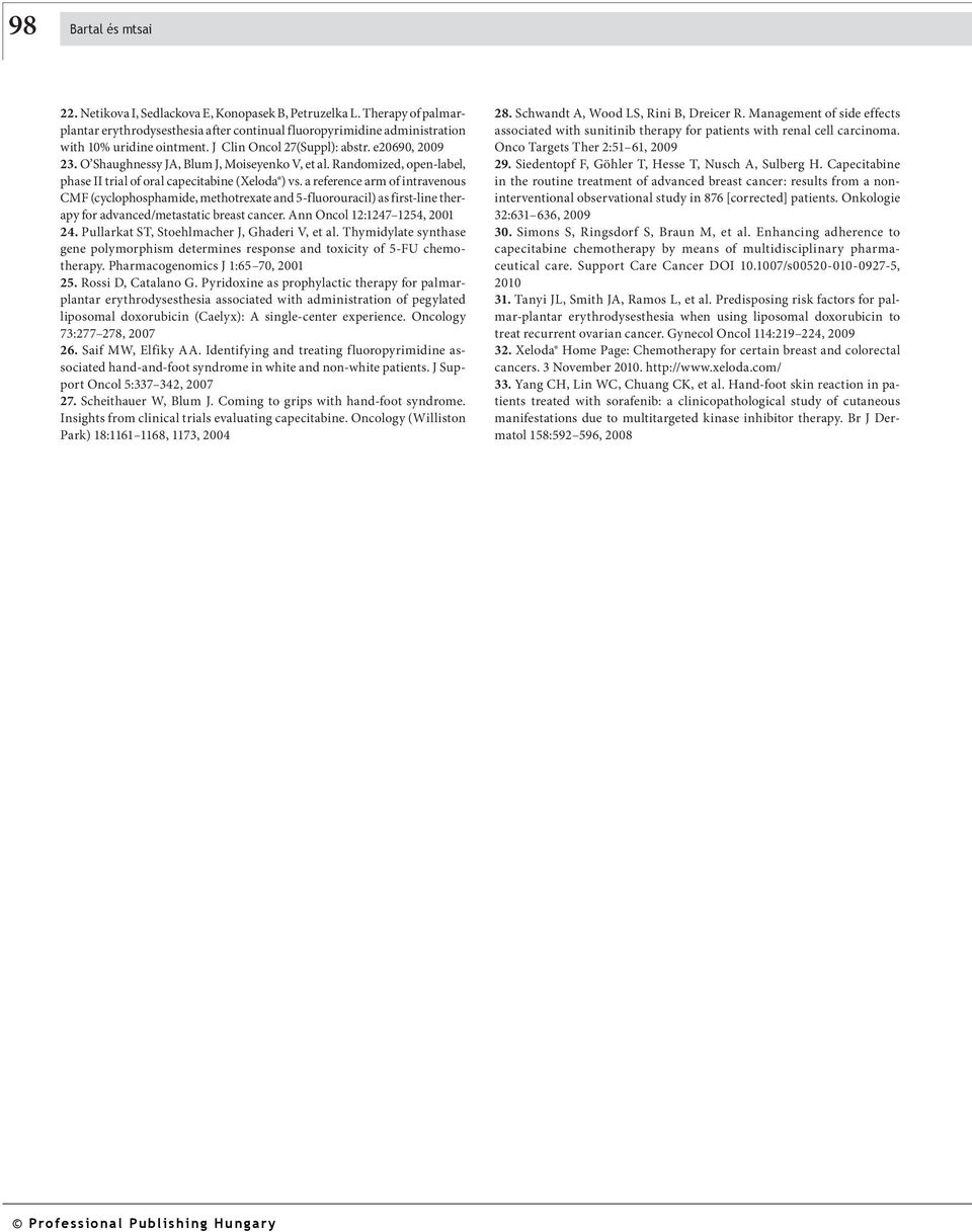 a reference arm of intravenous CMF (cyclophosphamide, methotrexate and 5-fluorouracil) as first-line therapy for advanced/metastatic breast cancer. Ann ncol 12:1247 1254, 2001 24.