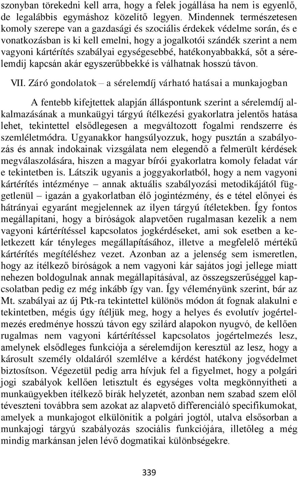 egységesebbé, hatékonyabbakká, sőt a sérelemdíj kapcsán akár egyszerűbbekké is válhatnak hosszú távon. VII.
