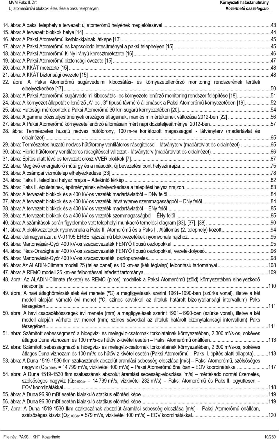 ..47 20. ábra: A KKÁT metszete [15]...48 21. ábra: A KKÁT biztonsági övezete [15]...48 22.